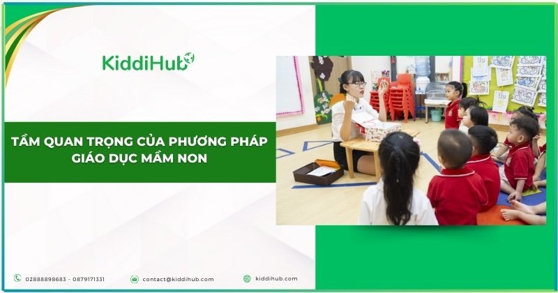 Tầm quan trọng của phương pháp giáo dục mầm non.