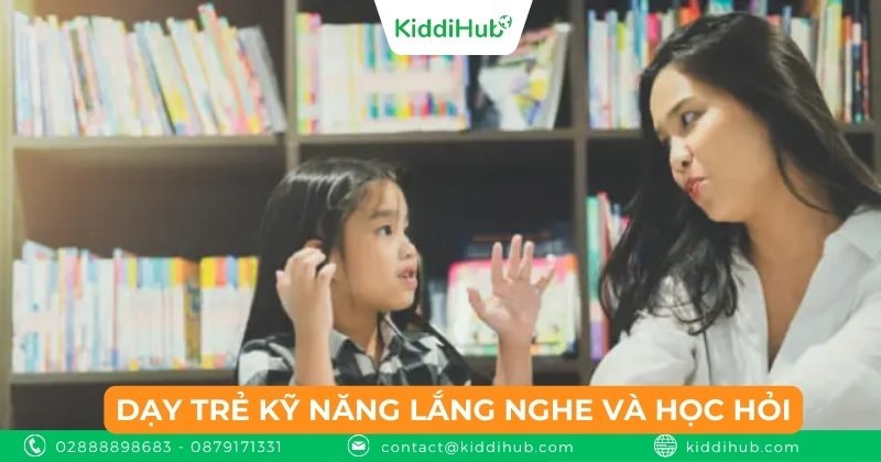 Dạy trẻ kỹ năng lắng nghe và học hỏi