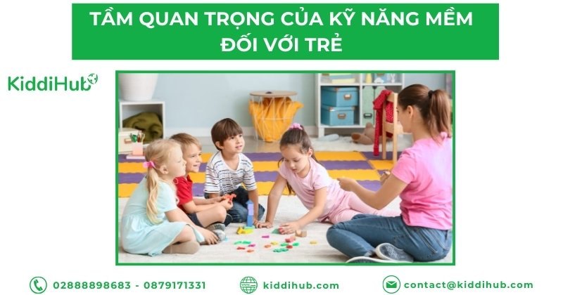 Tầm quan trọng của việc dạy kỹ năng mềm cho trẻ