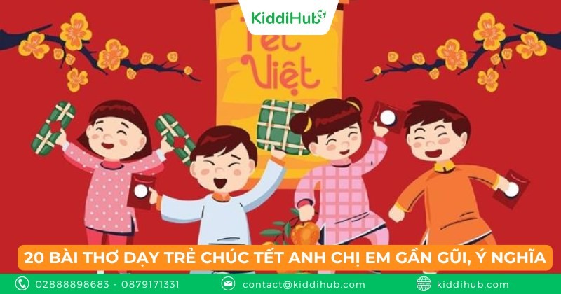 20 bài thơ dạy trẻ chúc Tết anh chị em gần gũi, ý nghĩa