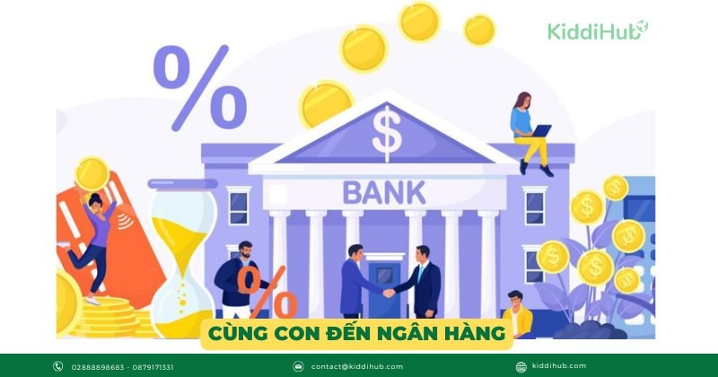 Cùng con đến ngân hàng – học cách quản lý tiền thực tế