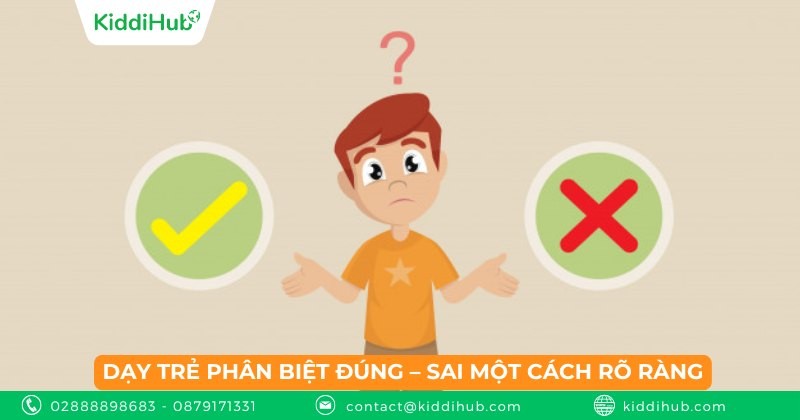 Dạy trẻ phân biệt đúng – sai một cách rõ ràng