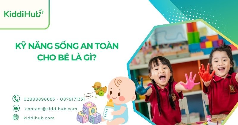 Kỹ năng sống an toàn cho bé là gì?