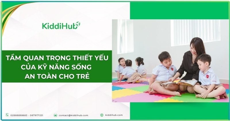 Tầm quan trọng thiết yếu của kỹ năng sống an toàn cho trẻ.