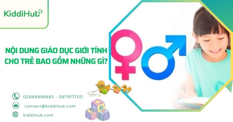Nội dung giáo dục giới tính cho trẻ bao gồm những gì?