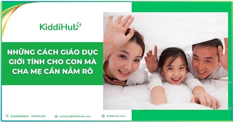 Những cách giáo dục giới tính cho trẻ mà cha mẹ cần nắm rõ