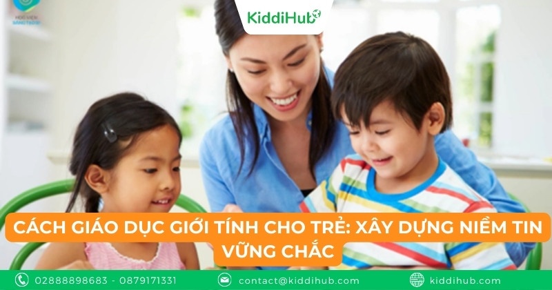 Cách giáo dục giới tính cho trẻ: Xây dựng niềm tin vững chắc