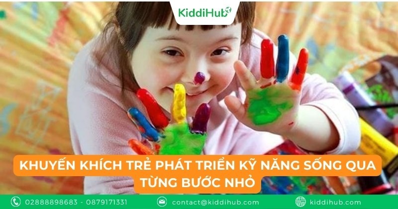 Khuyến khích trẻ phát triển kỹ năng sống qua từng bước nhỏ