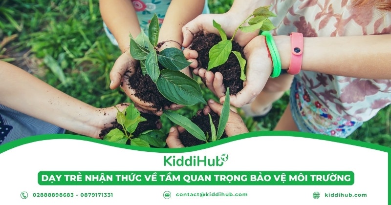 Dạy trẻ nhận thức về tầm quan trọng bảo vệ môi trường