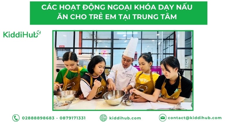Các hoạt động ngoại khóa dạy nấu ăn cho trẻ em tại trung tâm