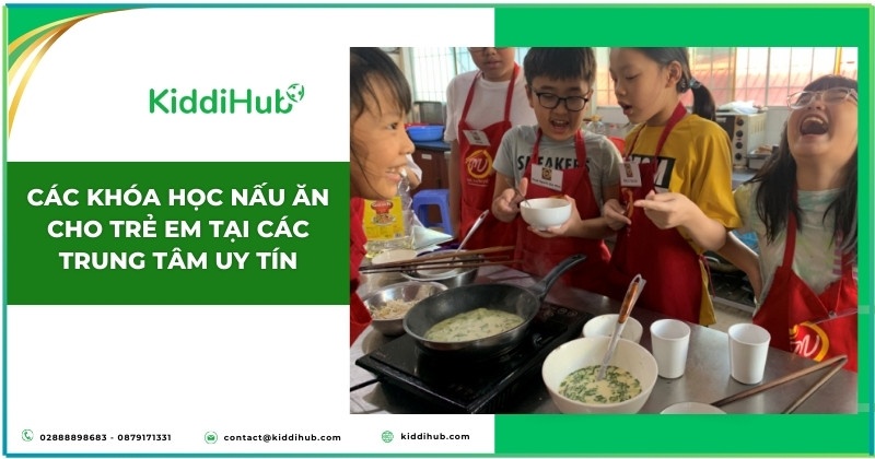 Các khóa học nấu ăn cho trẻ em tại các trung tâm uy tín