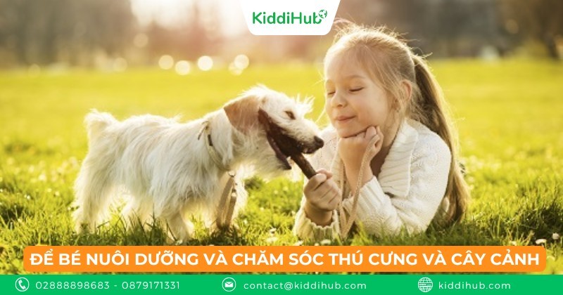 Để bé nuôi dưỡng và chăm sóc thú cưng và cây cảnh