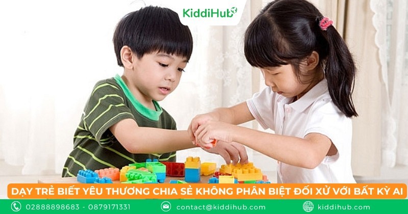 Dạy trẻ biết yêu thương chia sẻ không phân biệt đối xử với bất kỳ ai