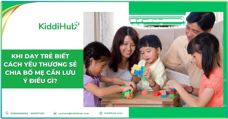 Khi dạy trẻ biết cách yêu thương sẻ chia bố mẹ cần lưu ý điều gì?