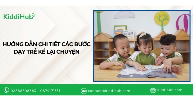 Hướng dẫn chi tiết các bước dạy trẻ kể lại chuyện