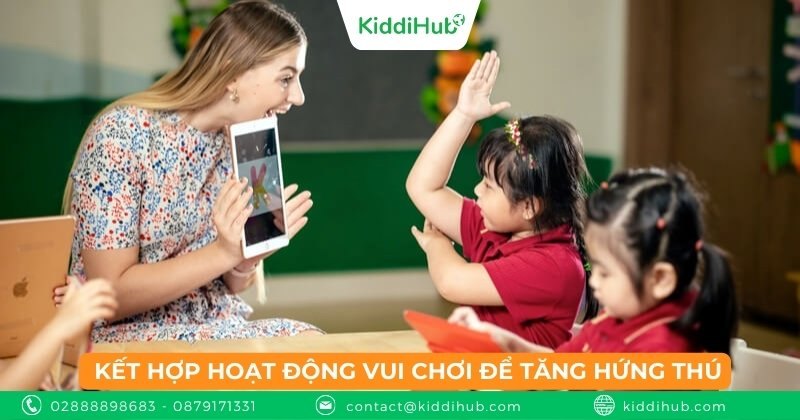 Kết hợp hoạt động vui chơi để tăng hứng thú