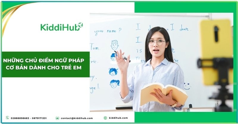 Những chủ điểm ngữ pháp cơ bản dành cho trẻ em