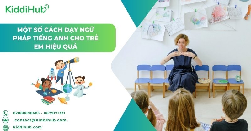 Một số cách dạy ngữ pháp tiếng anh cho trẻ em hiệu quả