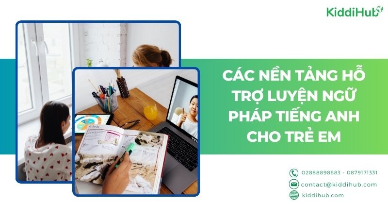 Các nền tảng hỗ trợ luyện ngữ pháp tiếng Anh cho trẻ em