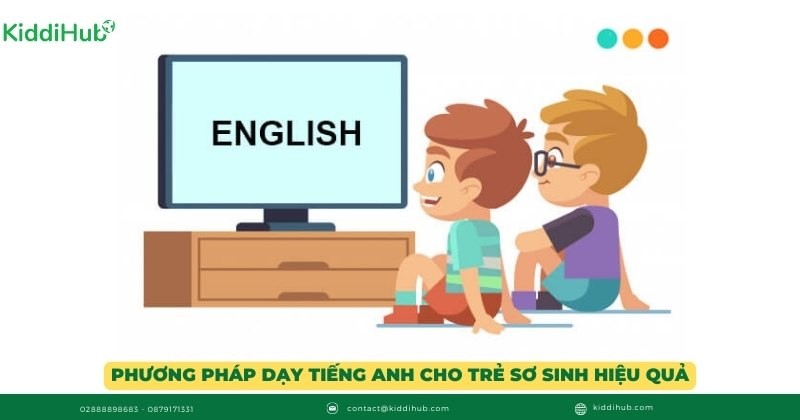 Phương pháp dạy tiếng anh cho trẻ sơ sinh hiệu quả