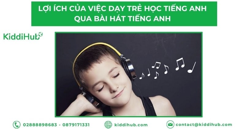 Lợi ích của việc dạy trẻ học tiếng Anh qua bài hát tiếng Anh