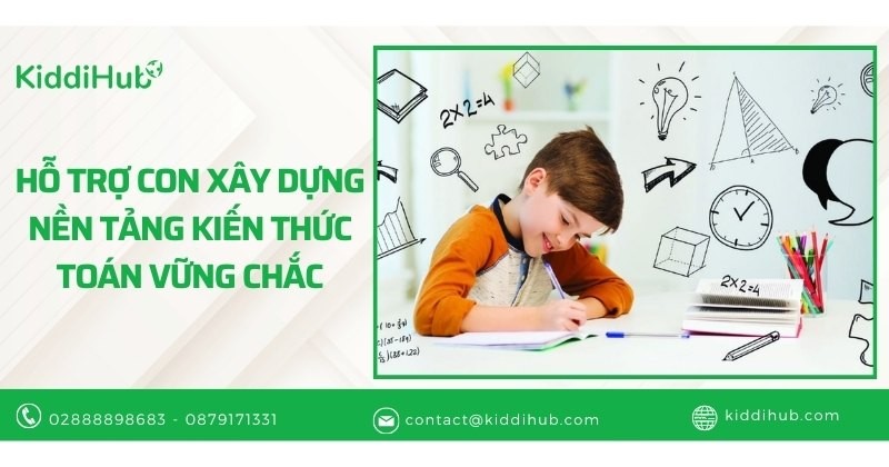 Hỗ trợ con xây dựng nền tảng kiến thức toán vững chắc
