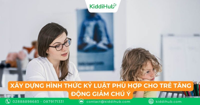 Xây dựng hình thức kỷ luật phù hợp cho trẻ tăng động giảm chú ý