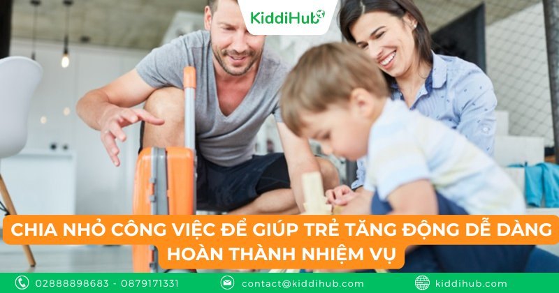 Chia nhỏ công việc để giúp trẻ tăng động dễ dàng hoàn thành nhiệm vụ