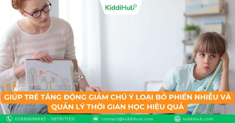 Giúp trẻ tăng động giảm chú ý loại bỏ phiền nhiễu và quản lý thời gian học hiệu quả