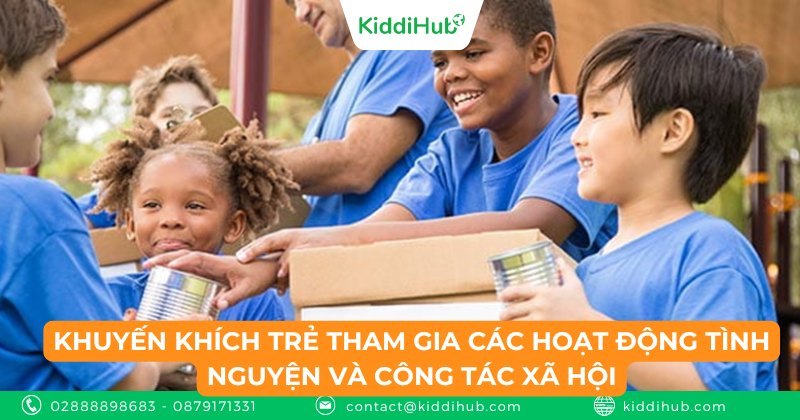 Khuyến khích trẻ tham gia các hoạt động tình nguyện và công tác xã hội