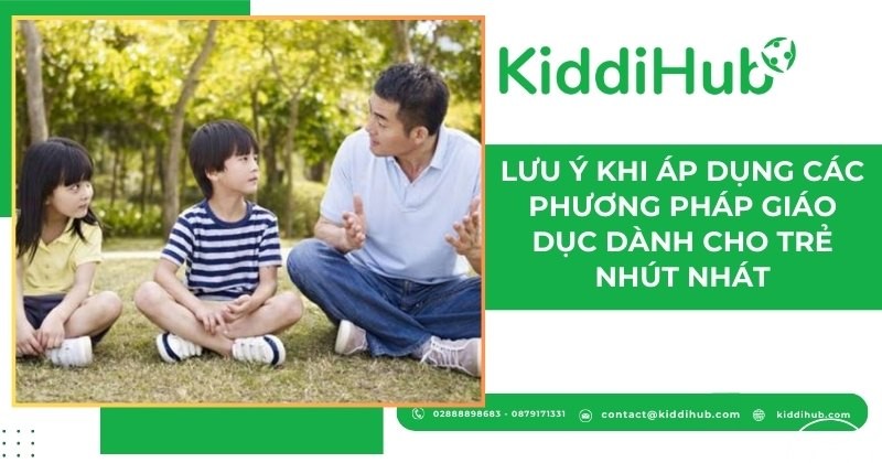 Lưu ý khi áp dụng các phương pháp dạy trẻ nhút nhát