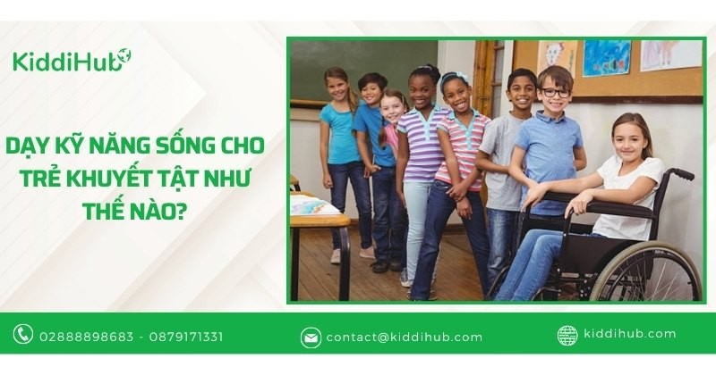 Dạy kỹ năng sống cho trẻ khuyết tật như thế nào?