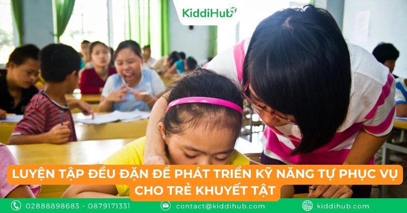 Luyện tập đều đặn để phát triển kỹ năng tự phục vụ cho trẻ khuyết tật