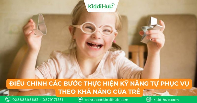 Điều chỉnh các bước thực hiện kỹ năng tự phục vụ theo khả năng của trẻ