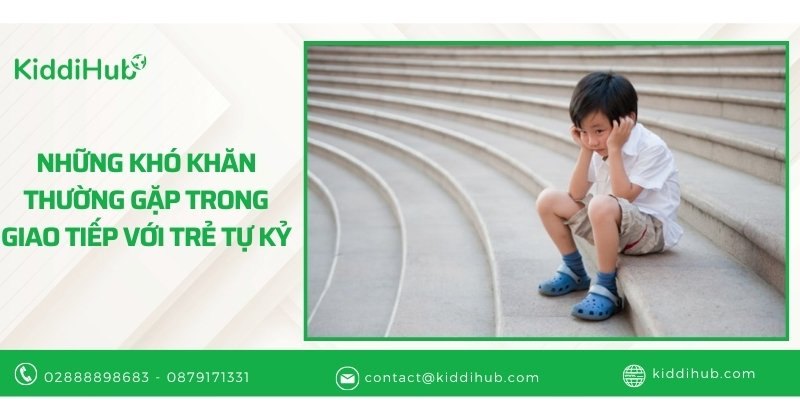 Những khó khăn thường gặp trong giao tiếp với trẻ tự kỷ