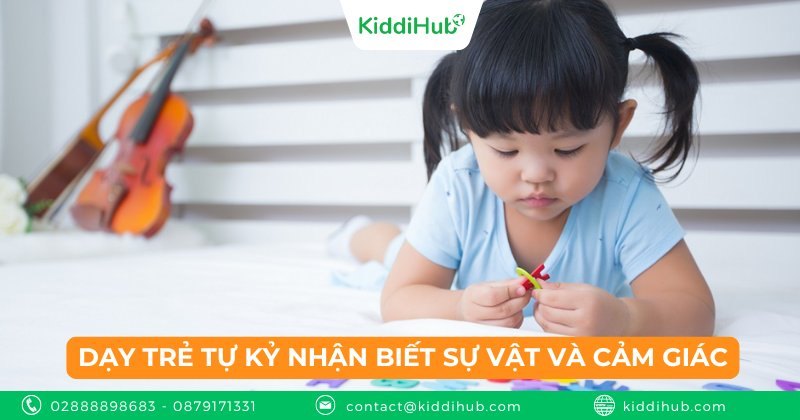 Dạy trẻ tự kỷ nhận biết sự vật và cảm giác