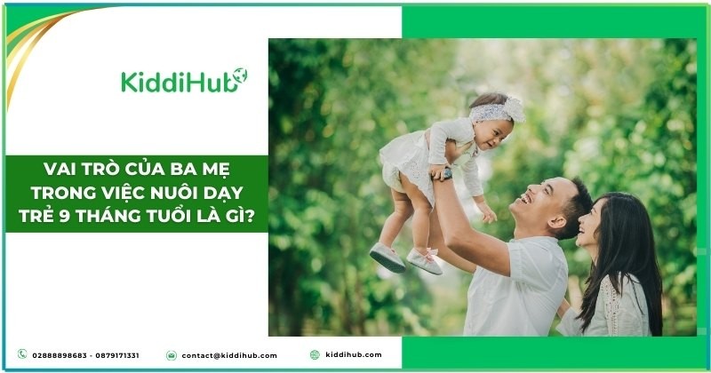 Vai trò của ba mẹ trong việc nuôi dạy trẻ 9 tháng tuổi là gì?