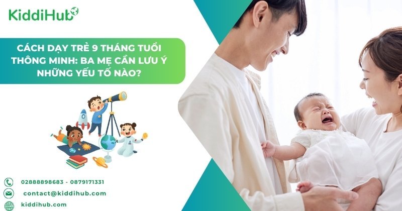 Cách dạy trẻ 9 tháng tuổi thông minh: Ba mẹ cần lưu ý những yếu tố nào?