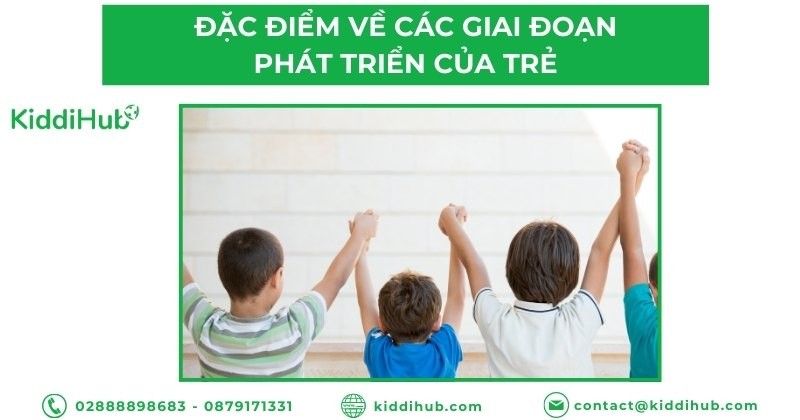 Đặc điểm về các giai đoạn phát triển của trẻ