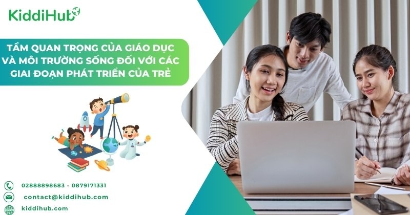 Tầm quan trọng của giáo dục và môi trường sống đối với các giai đoạn phát triển của trẻ