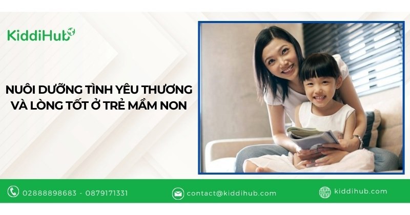 Nuôi dưỡng tình yêu thương và lòng tốt ở trẻ mầm non