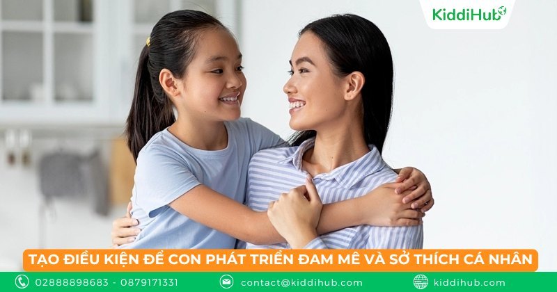Tạo điều kiện để con phát triển đam mê và sở thích cá nhân