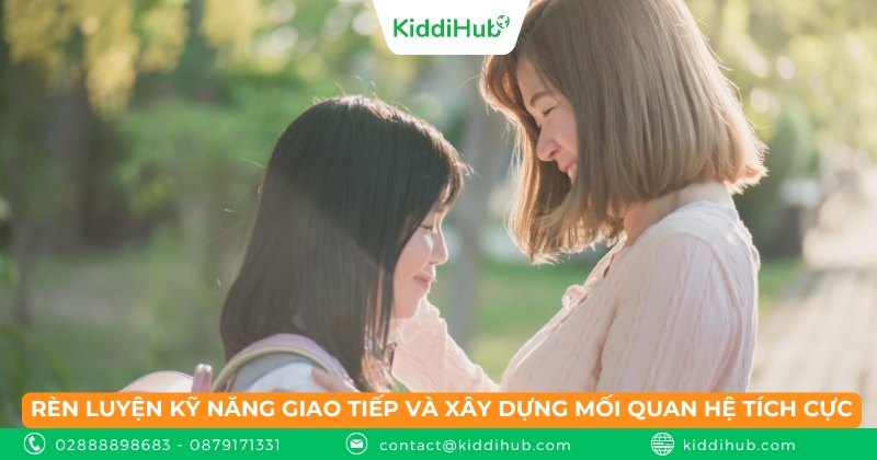 Rèn luyện kỹ năng giao tiếp và xây dựng mối quan hệ tích cực