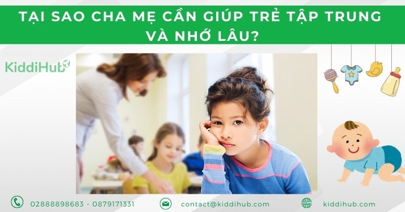 Tại sao cha mẹ cần giúp trẻ tập trung và nhớ lâu?