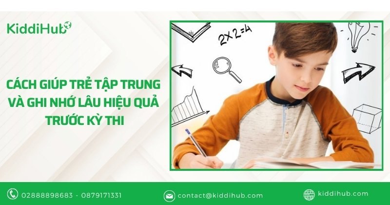 Cách giúp trẻ tập trung và ghi nhớ lâu hiệu quả trước kỳ thi