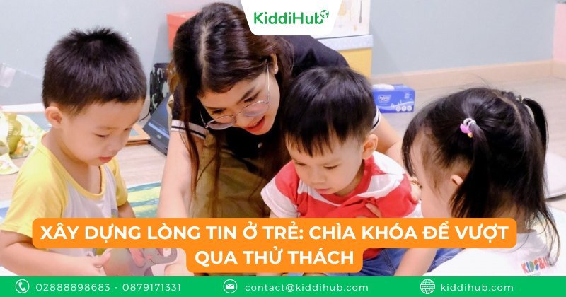 Xây dựng lòng tin ở trẻ: Chìa khóa để vượt qua thử thách