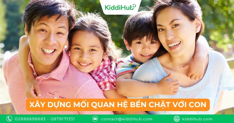 Xây dựng mối quan hệ bền chặt với con