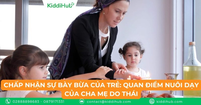 Chấp nhận sự bày bừa của trẻ: Quan điểm nuôi dạy của cha mẹ Do Thái