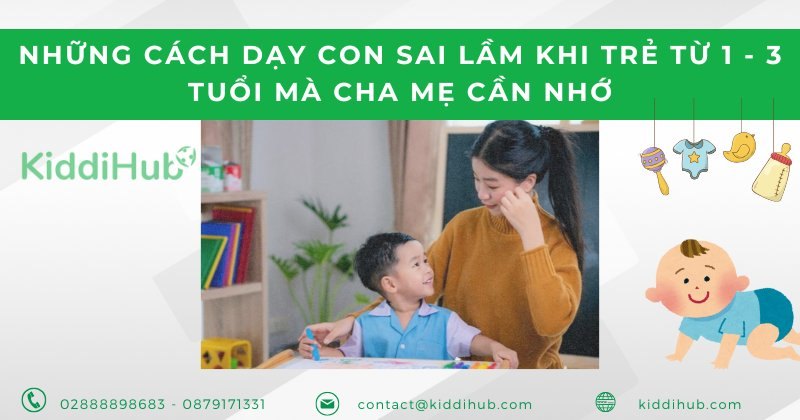 Những cách dạy con sai lầm khi trẻ từ 1 - 3 tuổi mà cha mẹ cần nhớ