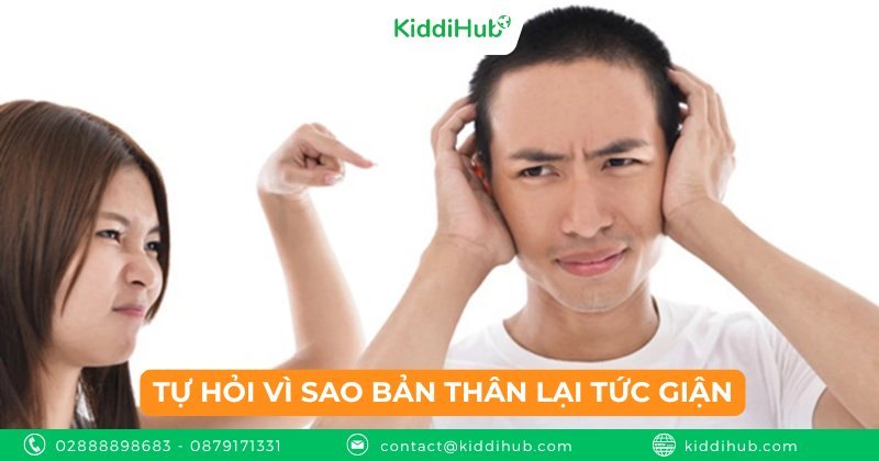 Tự hỏi vì sao bản thân lại tức giận